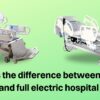 What is the difference between semi electric and full electric hospital beds