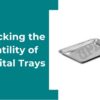 Unlocking the Versatility of Hospital Trays