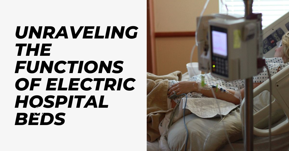 Unraveling the Functions of Electric Hospital Beds Unraveling the Functions of Electric Hospital Beds