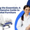 Unveiling the Essentials: A Comprehensive Guide to Hospital Furniture