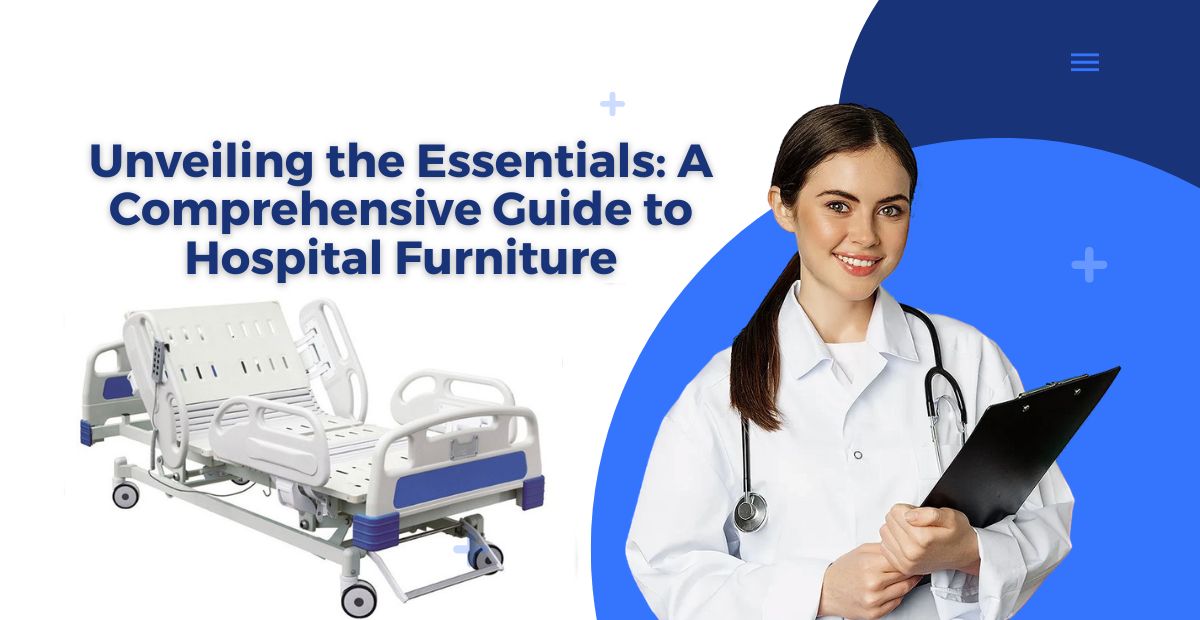 Unveiling the Essentials: A Comprehensive Guide to Hospital Furniture
