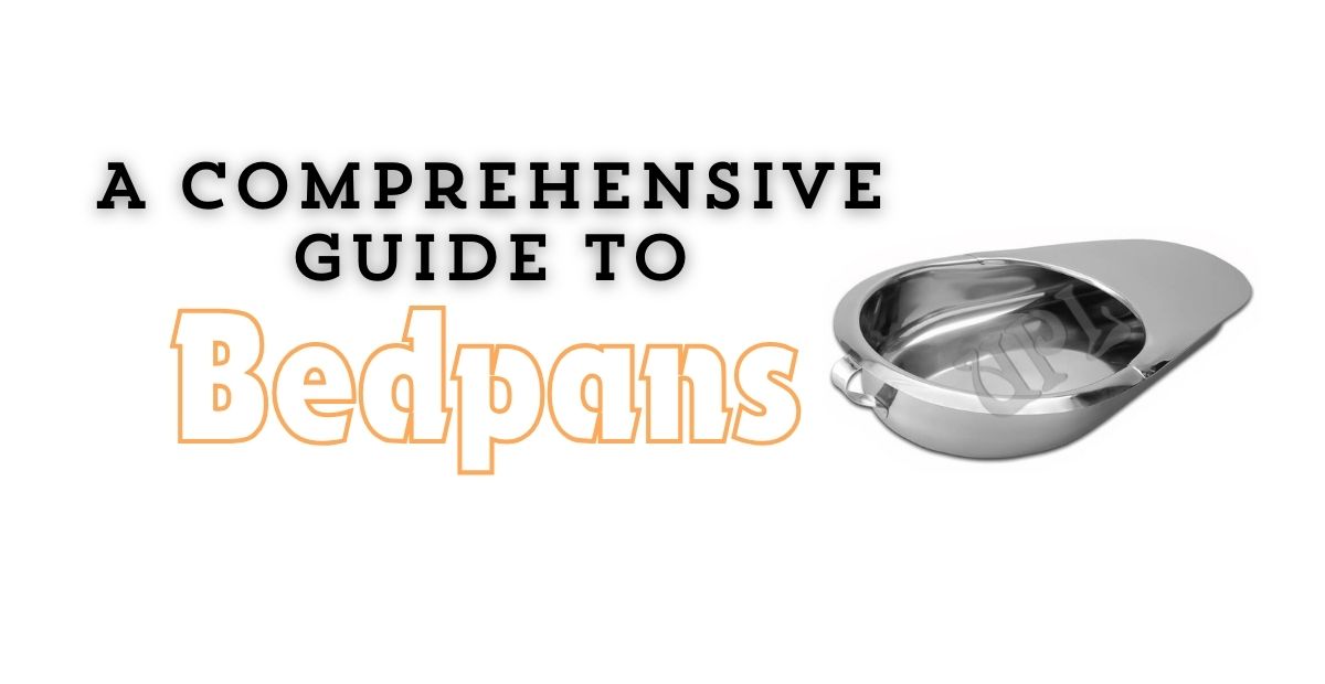 A Comprehensive Guide to Bedpans A Comprehensive Guide to Bedpans