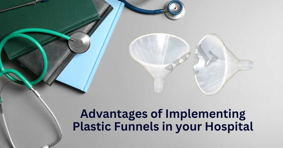 Advantages of Implementing Plastic Funnels in your Hospital Advantages of Implementing Plastic Funnels in your Hospital