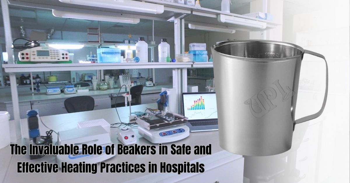 The Invaluable Role of Beakers in Safe and Effective Heating Practices in Hospitals The Invaluable Role of Beakers in Safe and Effective Heating Practices in Hospitals