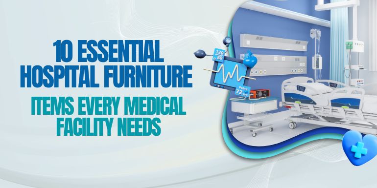 10 Essential Hospital Furniture Items Every Medical Facility Needs