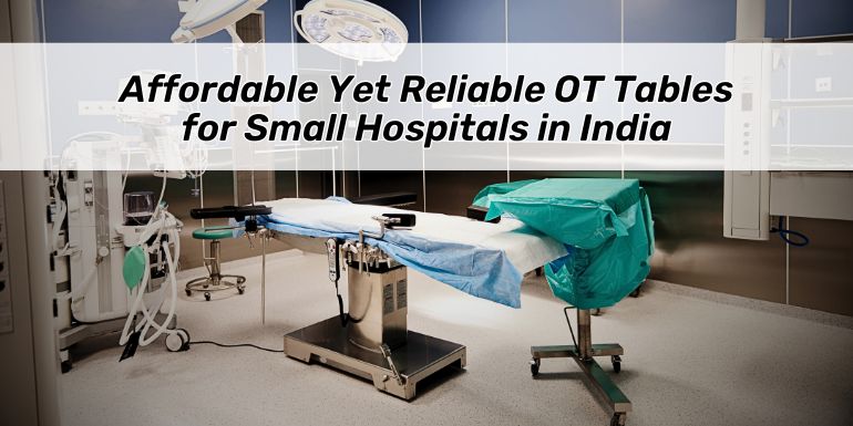 Affordable Yet reliable OT Tables for small hospitals in India