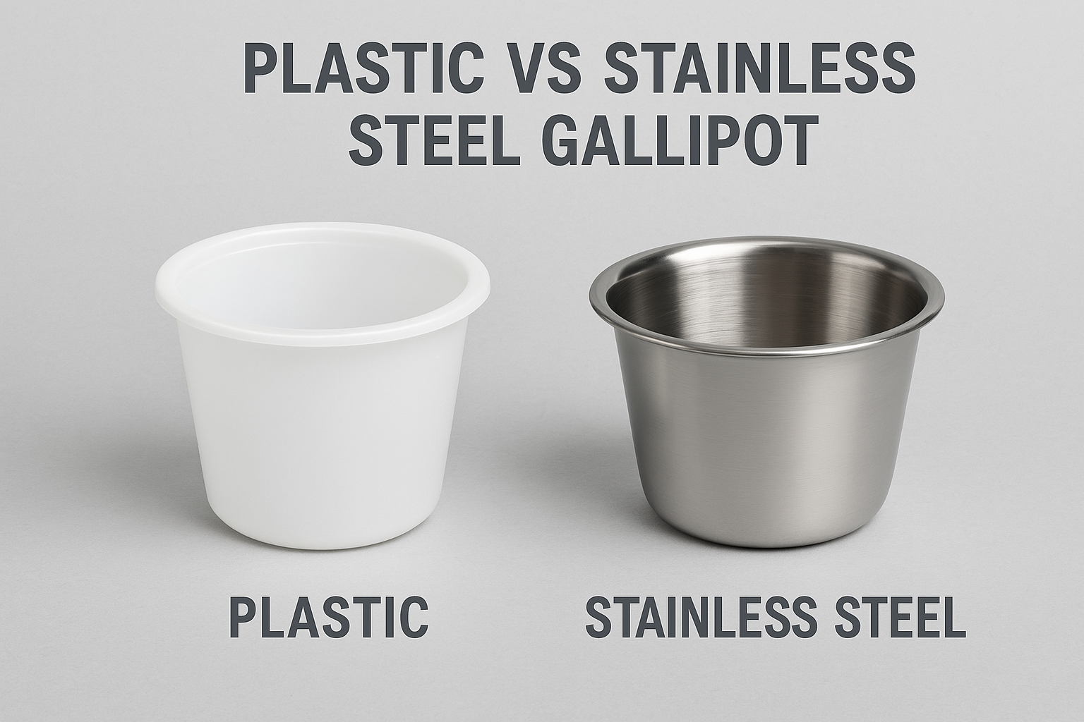 Plastic vs Stainless Steel Gallipot