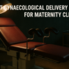 How to Choose the Best Gynaecological Delivery Table for Maternity Clinics