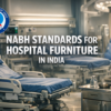 NABH Standards for Hospital Furniture in India
